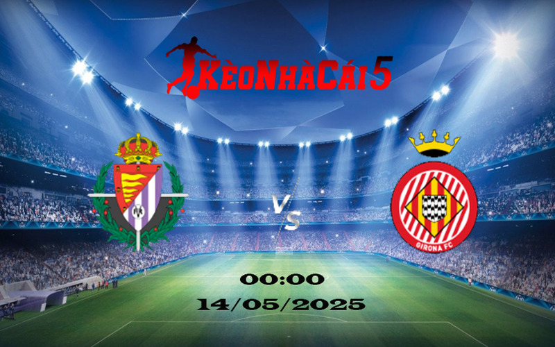 Soi Kèo Nhà Cái Real Valladolid vs Girona 14/05/2025 1 Soi Kèo Nhà Cái Real Valladolid vs Girona 14/05/2025